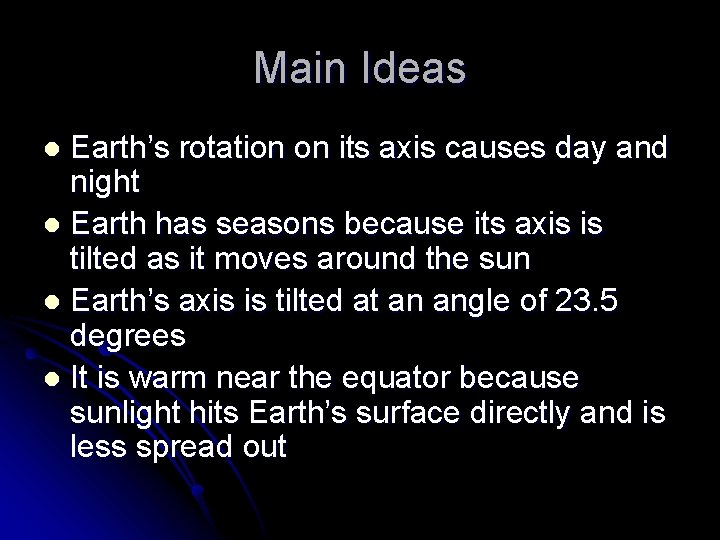 Main Ideas Earth’s rotation on its axis causes day and night l Earth has