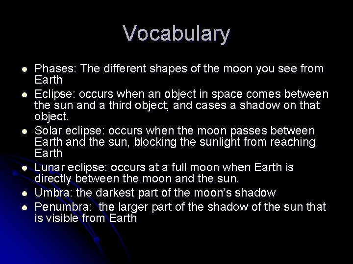 Vocabulary l l l Phases: The different shapes of the moon you see from