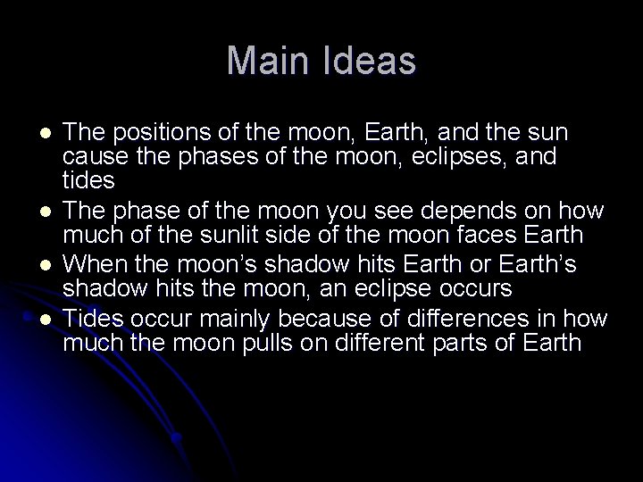 Main Ideas l l The positions of the moon, Earth, and the sun cause