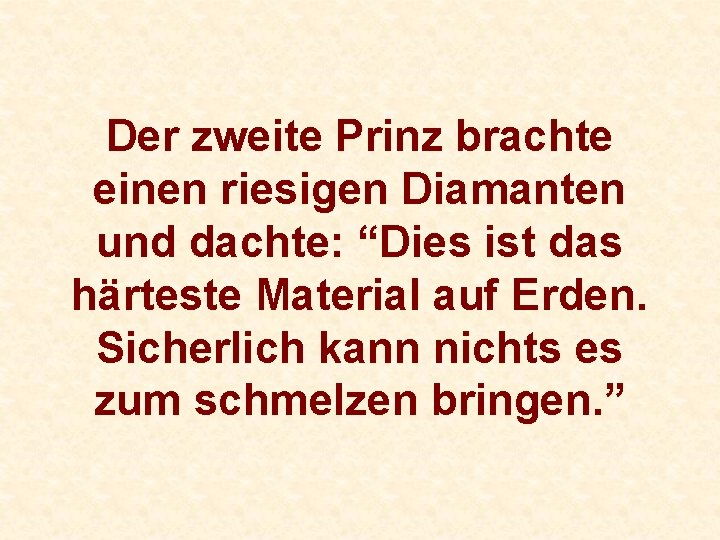 Der zweite Prinz brachte einen riesigen Diamanten und dachte: “Dies ist das härteste Material