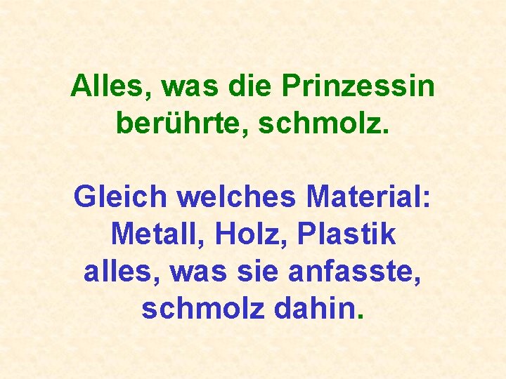 Alles, was die Prinzessin berührte, schmolz. Gleich welches Material: Metall, Holz, Plastik alles, was