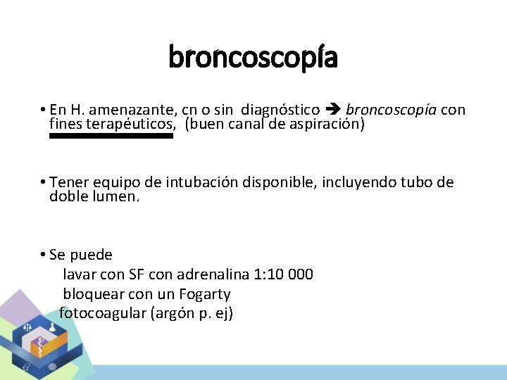 broncoscopía • En H. amenazante, cn o sin diagnóstico broncoscopía con fines terapéuticos, (buen