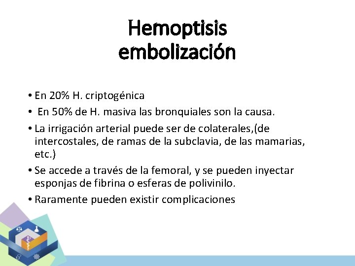 Hemoptisis embolización • En 20% H. criptogénica • En 50% de H. masiva las