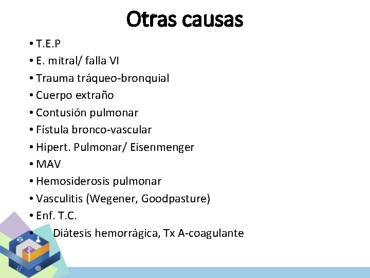 Otras causas • T. E. P • E. mitral/ falla VI • Trauma tráqueo-bronquial
