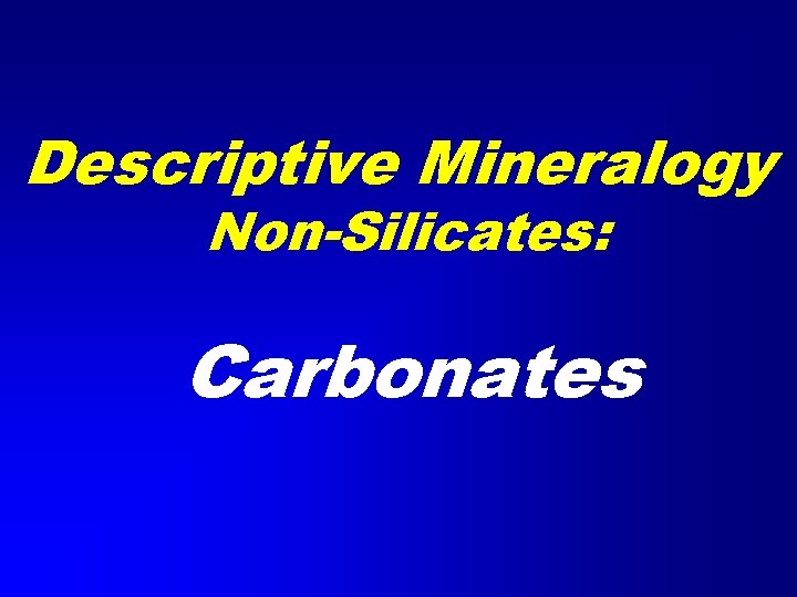 Descriptive Mineralogy Non-Silicates: Carbonates 