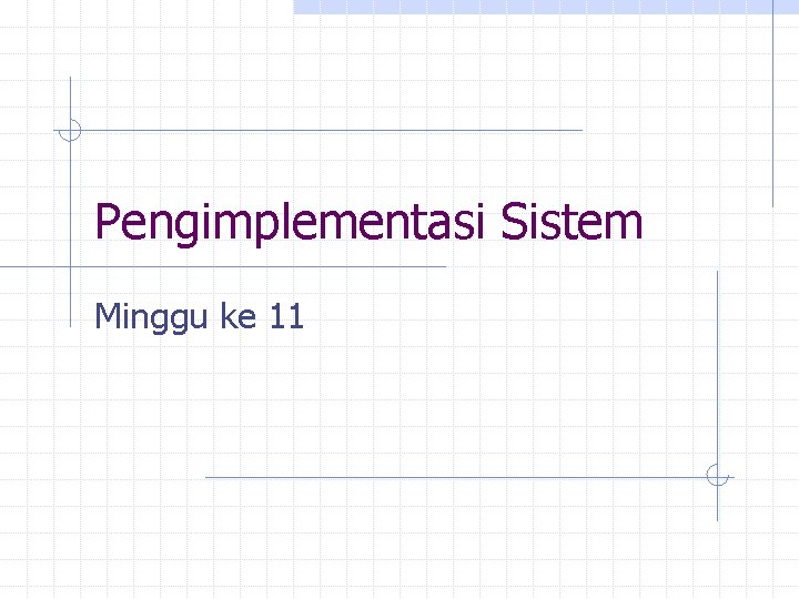 Pengimplementasi Sistem Minggu ke 11 
