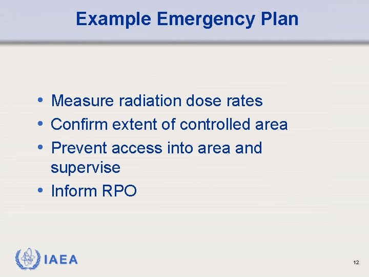 Example Emergency Plan • Measure radiation dose rates • Confirm extent of controlled area