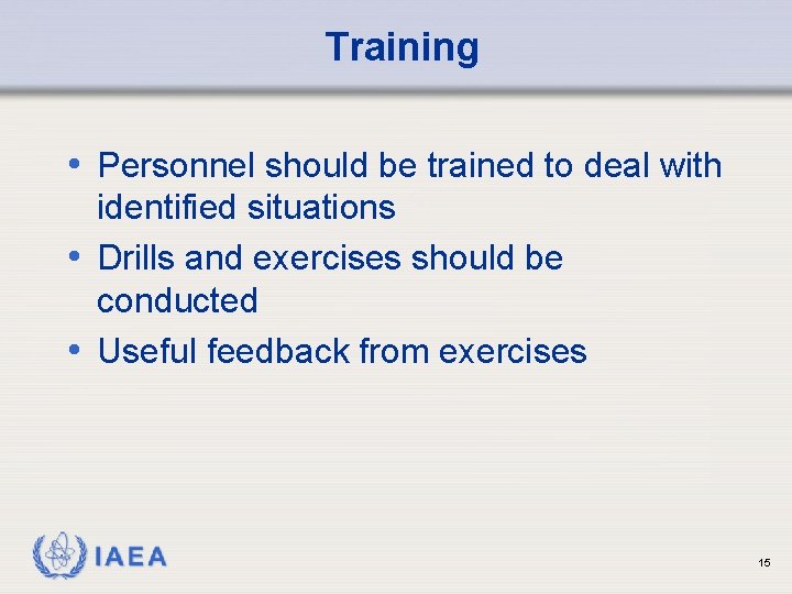Training • Personnel should be trained to deal with identified situations • Drills and