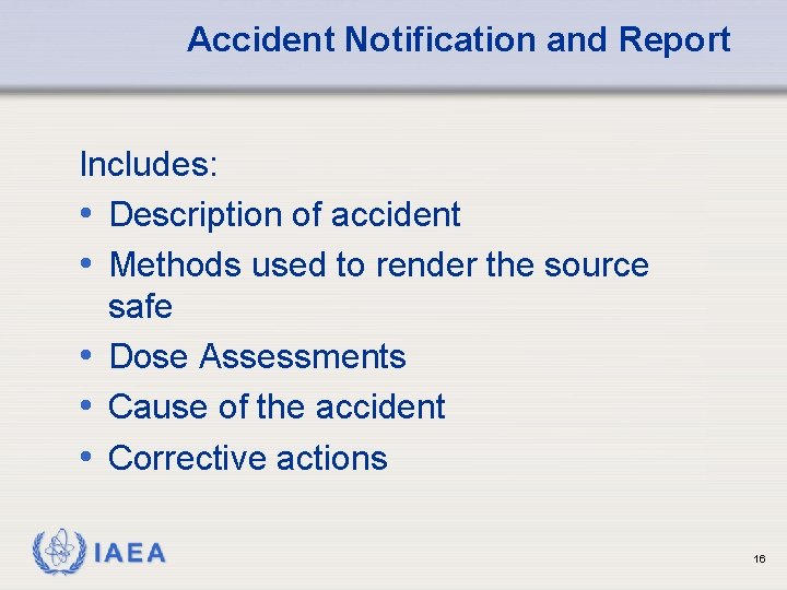 Accident Notification and Report Includes: • Description of accident • Methods used to render