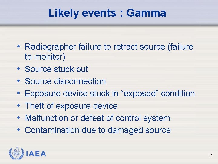 Likely events : Gamma • Radiographer failure to retract source (failure • • •