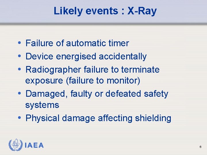 Likely events : X-Ray • Failure of automatic timer • Device energised accidentally •