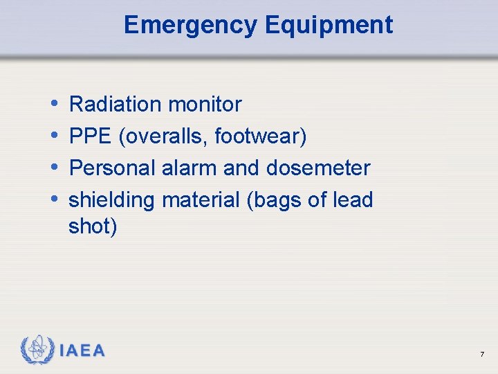 Emergency Equipment • • Radiation monitor PPE (overalls, footwear) Personal alarm and dosemeter shielding