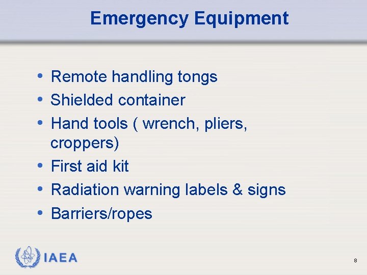 Emergency Equipment • Remote handling tongs • Shielded container • Hand tools ( wrench,