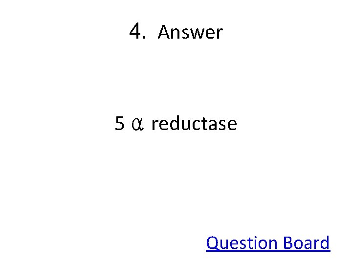 4. Answer 5 α reductase Question Board 