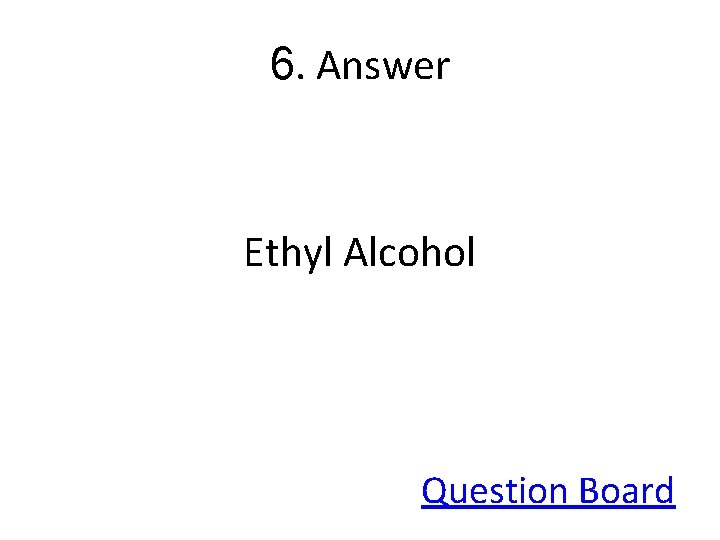 6. Answer Ethyl Alcohol Question Board 
