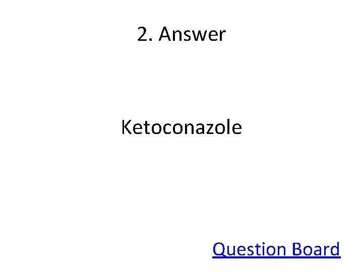 2. Answer Ketoconazole Question Board 