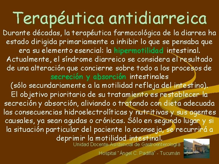 Terapéutica antidiarreica Durante décadas, la terapéutica farmacológica de la diarrea ha estado dirigida primariamente
