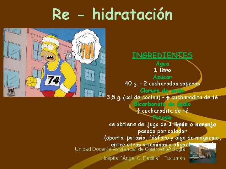 Re - hidratación INGREDIENTES Agua 1 litro Azúcar 40 g. - 2 cucharadas soperas