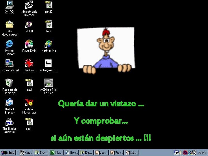 Quería dar un vistazo … Y comprobar… si aún están despiertos. . . !!!