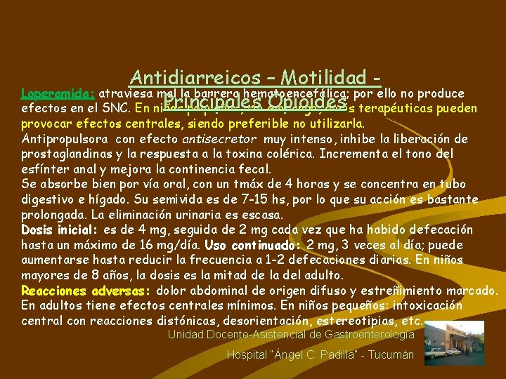 Antidiarreicos – Motilidad Loperamida: atraviesa mal la barrera hematoencefálica; por ello no produce Principales