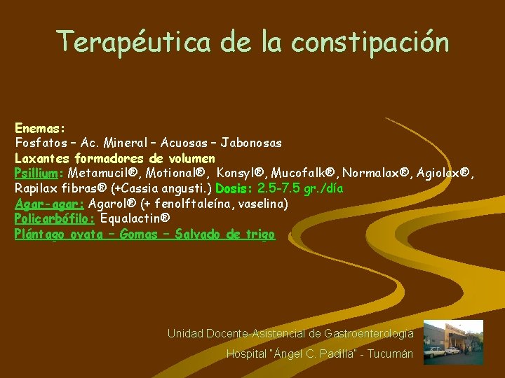 Terapéutica de la constipación Enemas: Fosfatos – Ac. Mineral – Acuosas – Jabonosas Laxantes