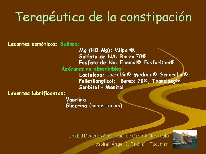 Terapéutica de la constipación Laxantes osmóticos: Salinos: Mg (HO Mg): Milpar®. Sulfato de NA: