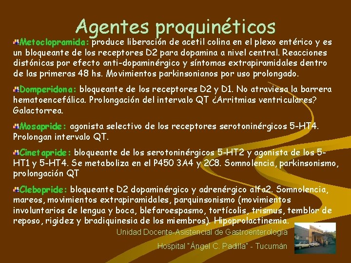Agentes proquinéticos Metoclopramida: produce liberación de acetil colina en el plexo entérico y es