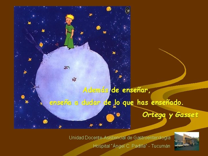 Además de enseñar, enseña a dudar de lo que has enseñado. Ortega y Gasset