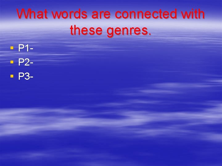 What words are connected with these genres. § § § P 1 P 2