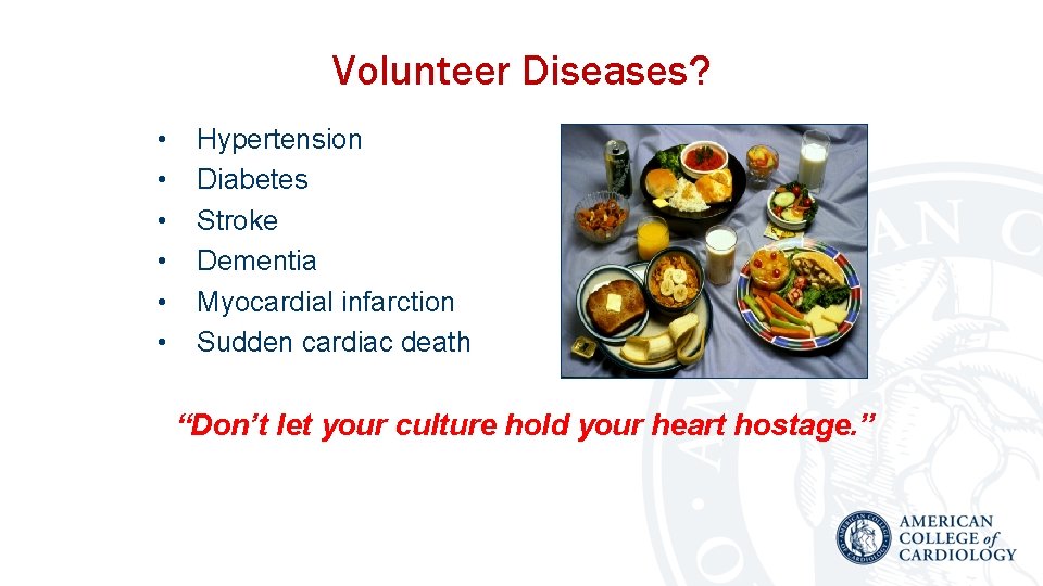 Volunteer Diseases? • • • Hypertension Diabetes Stroke Dementia Myocardial infarction Sudden cardiac death