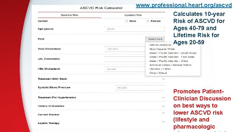 www. professional. heart. org/ascvd Calculates 10 -year Risk of ASCVD for Ages 40 -79
