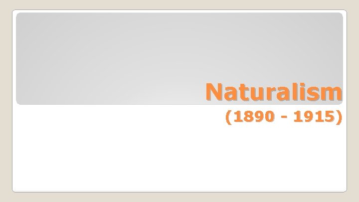 Naturalism (1890 - 1915) 