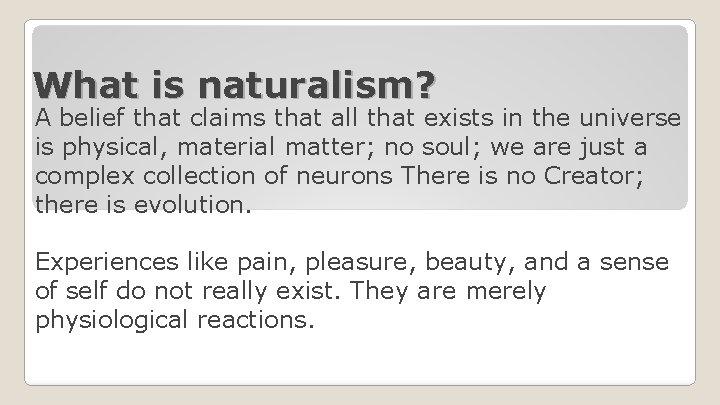 What is naturalism? A belief that claims that all that exists in the universe