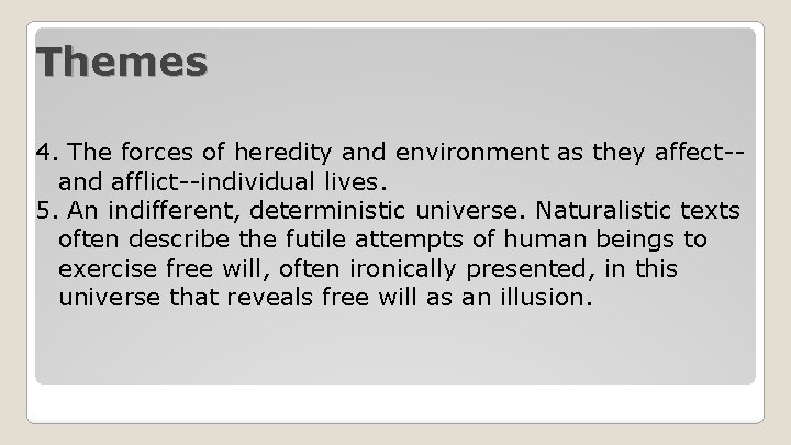 Themes 4. The forces of heredity and environment as they affect-and afflict--individual lives. 5.
