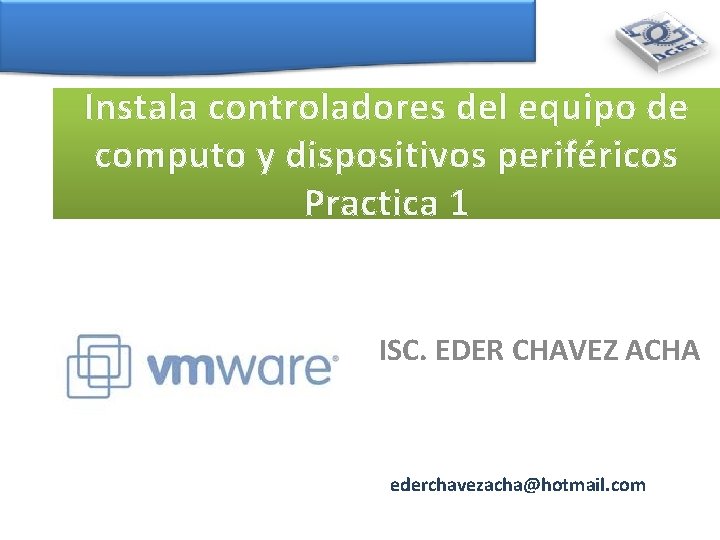 Instala controladores del equipo de computo y dispositivos periféricos Practica 1 ISC. EDER CHAVEZ