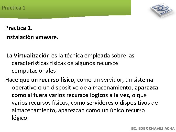 Practica 1. Instalación vmware. La Virtualización es la técnica empleada sobre las características físicas