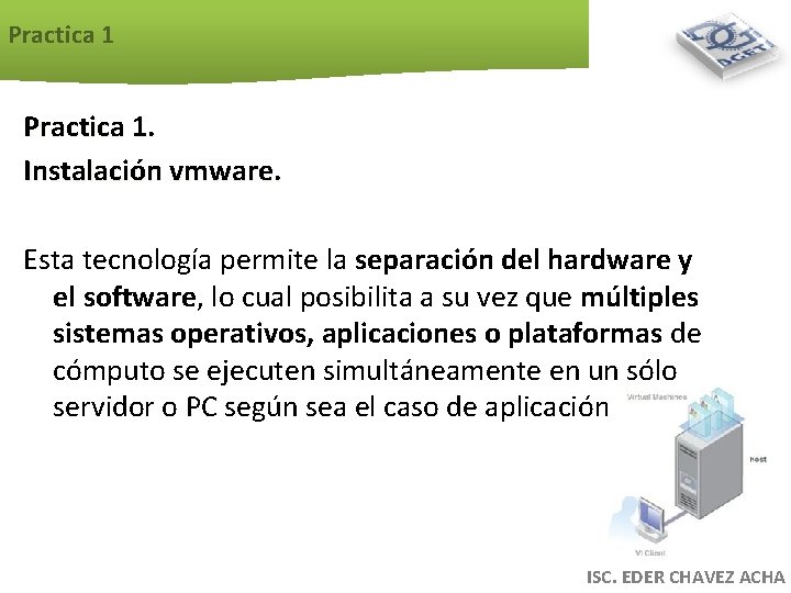 Practica 1. Instalación vmware. Esta tecnología permite la separación del hardware y el software,