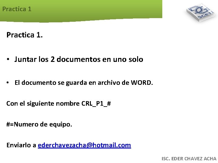 Practica 1. • Juntar los 2 documentos en uno solo • El documento se