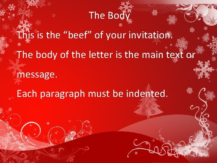 The Body This is the “beef” of your invitation. The body of the letter
