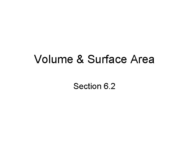 Volume & Surface Area Section 6. 2 