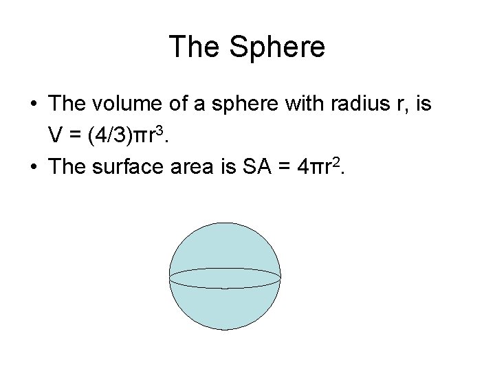 The Sphere • The volume of a sphere with radius r, is V =