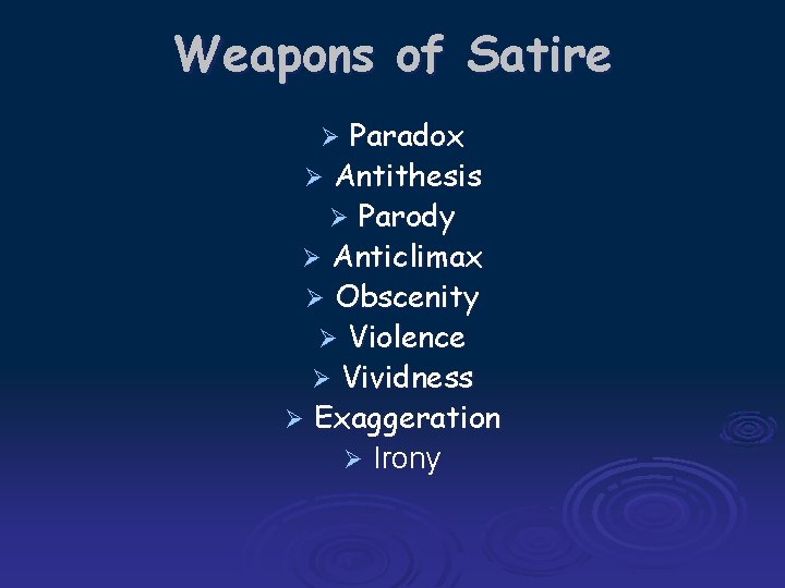 Weapons of Satire Paradox Ø Antithesis Ø Parody Ø Anticlimax Ø Obscenity Ø Violence