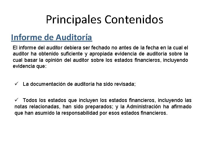 Principales Contenidos Informe de Auditoría El informe del auditor debiera ser fechado no antes