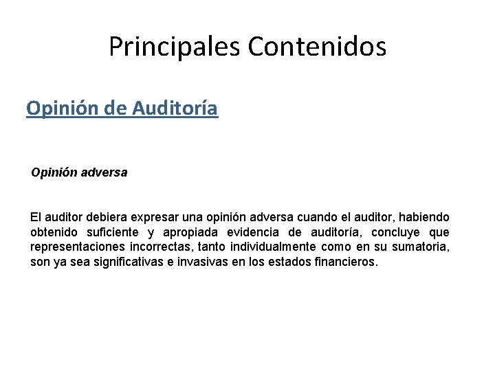 Principales Contenidos Opinión de Auditoría Opinión adversa El auditor debiera expresar una opinión adversa