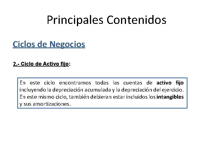 Principales Contenidos Ciclos de Negocios 2. - Ciclo de Activo fijo: En este ciclo