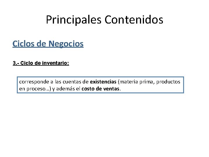 Principales Contenidos Ciclos de Negocios 3. - Ciclo de inventario: corresponde a las cuentas