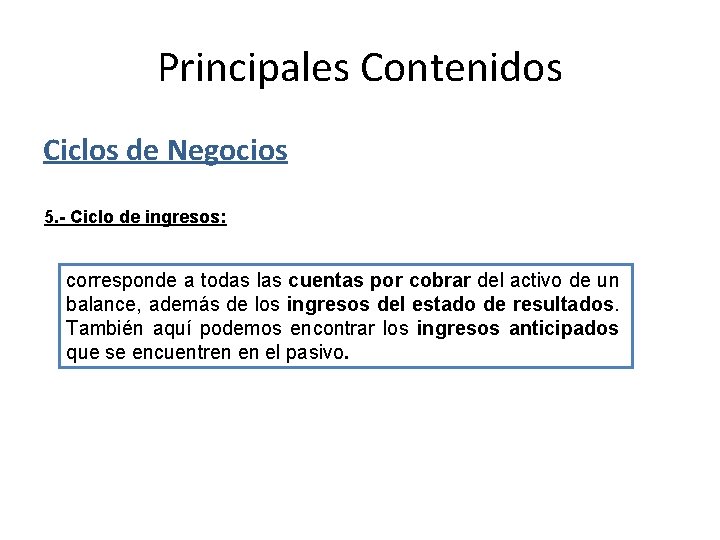 Principales Contenidos Ciclos de Negocios 5. - Ciclo de ingresos: corresponde a todas las