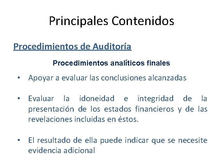 Principales Contenidos Procedimientos de Auditoría Procedimientos analíticos finales • Apoyar a evaluar las conclusiones