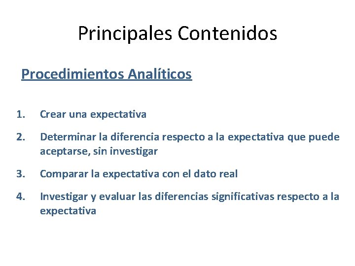 Principales Contenidos Procedimientos Analíticos 1. Crear una expectativa 2. Determinar la diferencia respecto a