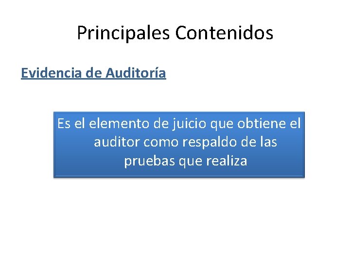 Principales Contenidos Evidencia de Auditoría Es el elemento de juicio que obtiene el auditor